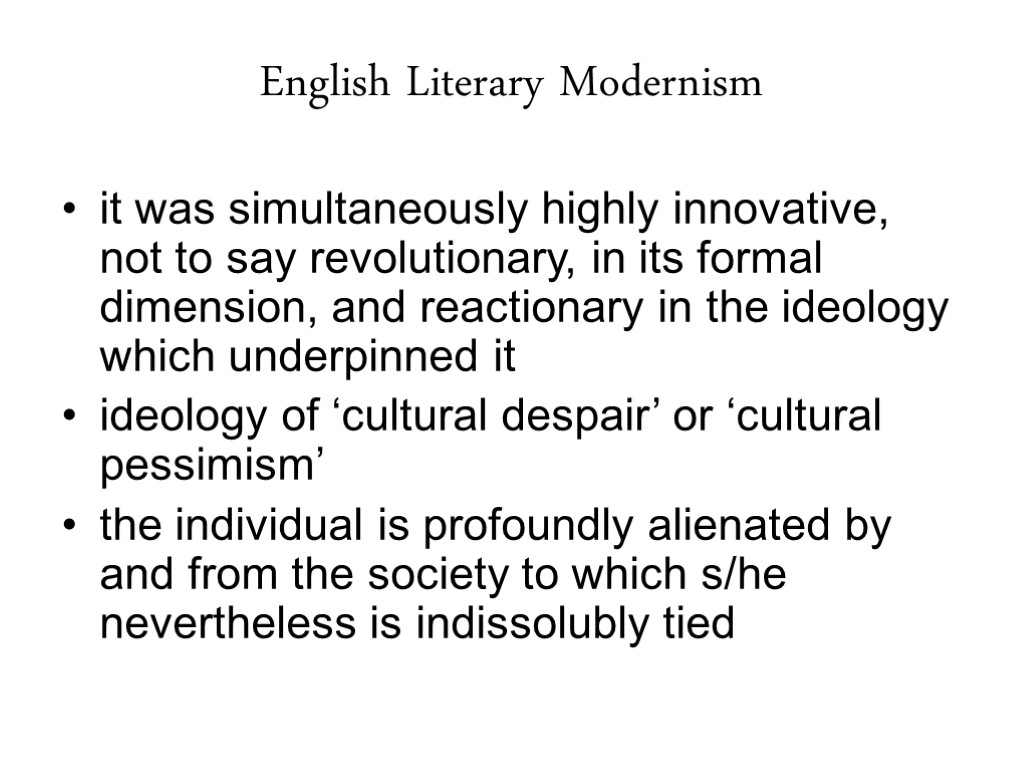 English Literary Modernism it was simultaneously highly innovative, not to say revolutionary, in its